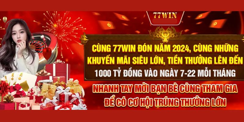 Ngày 7 - 22 hằng tháng nhận ngay ưu đãi lớn tại 77WIN 