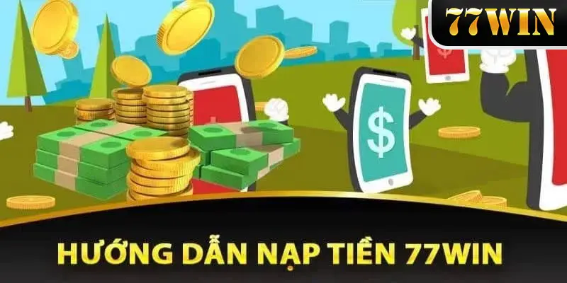 Thực hiện đúng từng bước hướng dẫn để nạp tiền 77WIN thành công