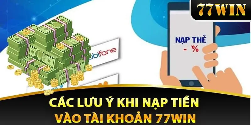 Cần chú ý các quy định của hệ thống khi nạp tiền 77WIN