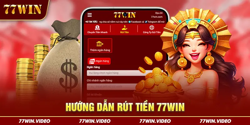 Rút Tiền 77WIN - Hướng Dẫn Đơn Giản Dành Cho Tân Thủ