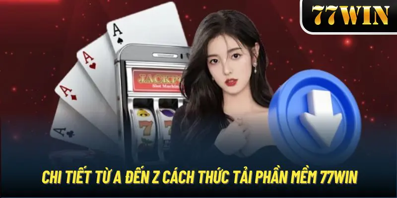 Tải ứng dụng 77Win về điện thoại hệ điều hành Android